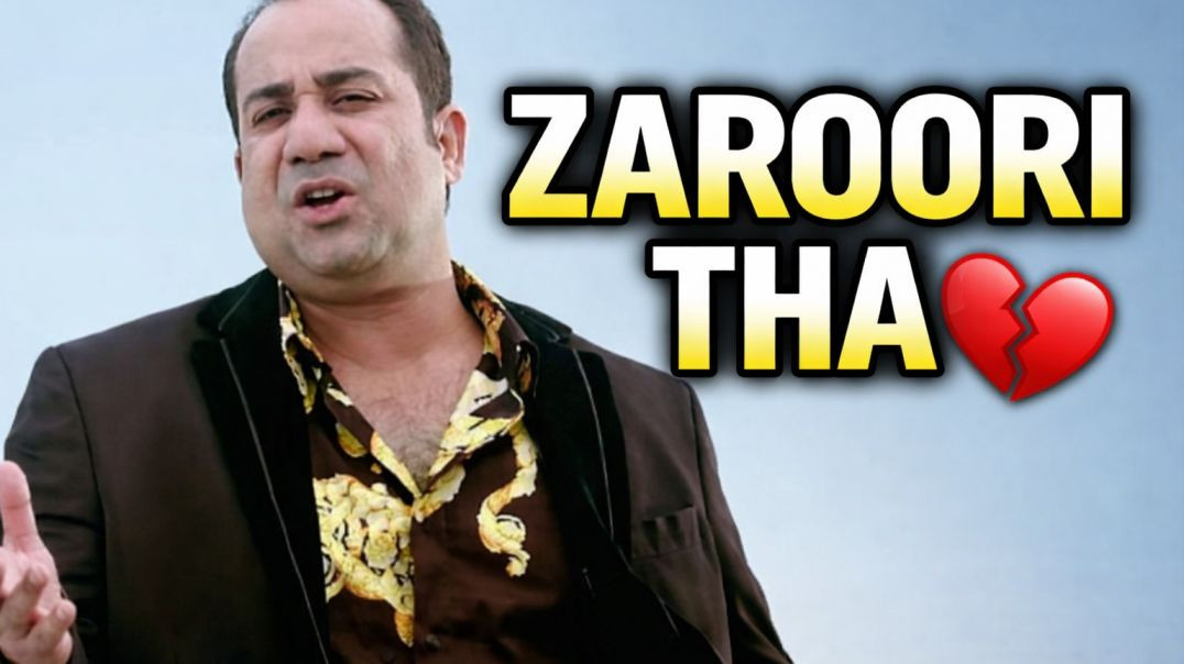 ⁣Rahat_Fateh_Ali_Khan_-_Zaroori_Tha_-_Most_Broken_Heart_Song(720p)
