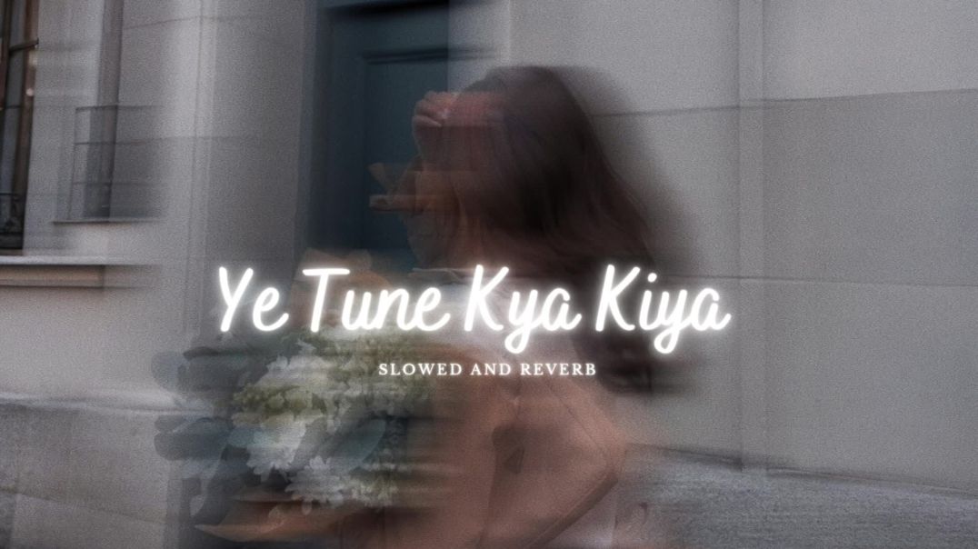 ⁣Ye Tune Kya Kiya_ (Slowed and Reverb) | Javed Bashir | Intense Romantic Song | Soulful Sufi