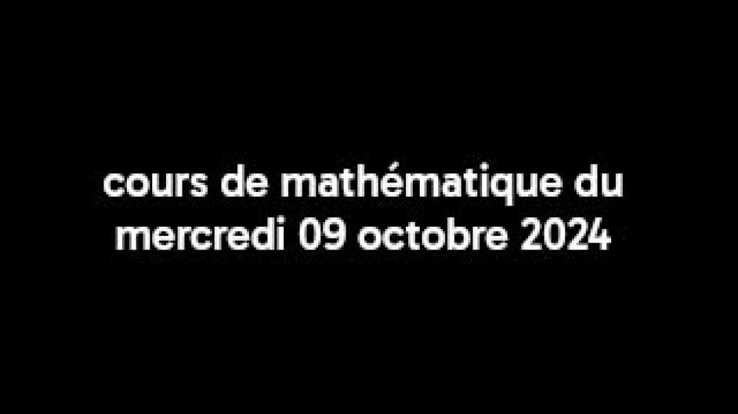 ⁣Cours de mathématique du mercredi 09 octobre 2024