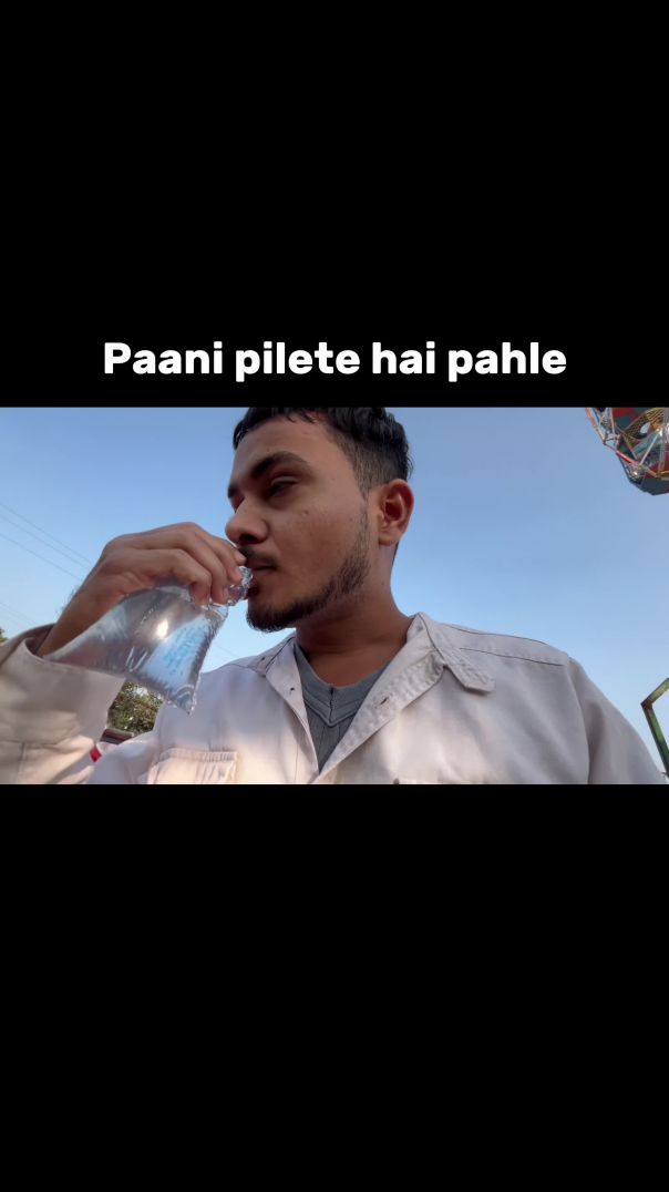 Paani pi lete hai pahle 🙂