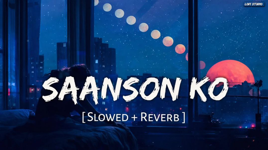 ⁣Saanson Ko (Slowed + Reverb) | Arijit Singh | Lofi Mood