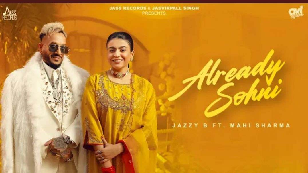 ⁣Already Sohni (Official Video) Jazzy B _ Mahi Sharma _ Kaptaan _ Black Virus _h choudhary