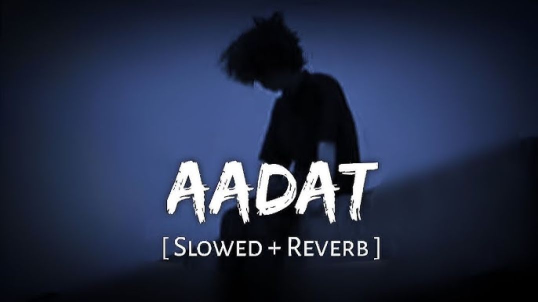 ⁣Aadat__Slowed___Reverb____Atif_Aslam___Kalyug___By:- Raja Sahani