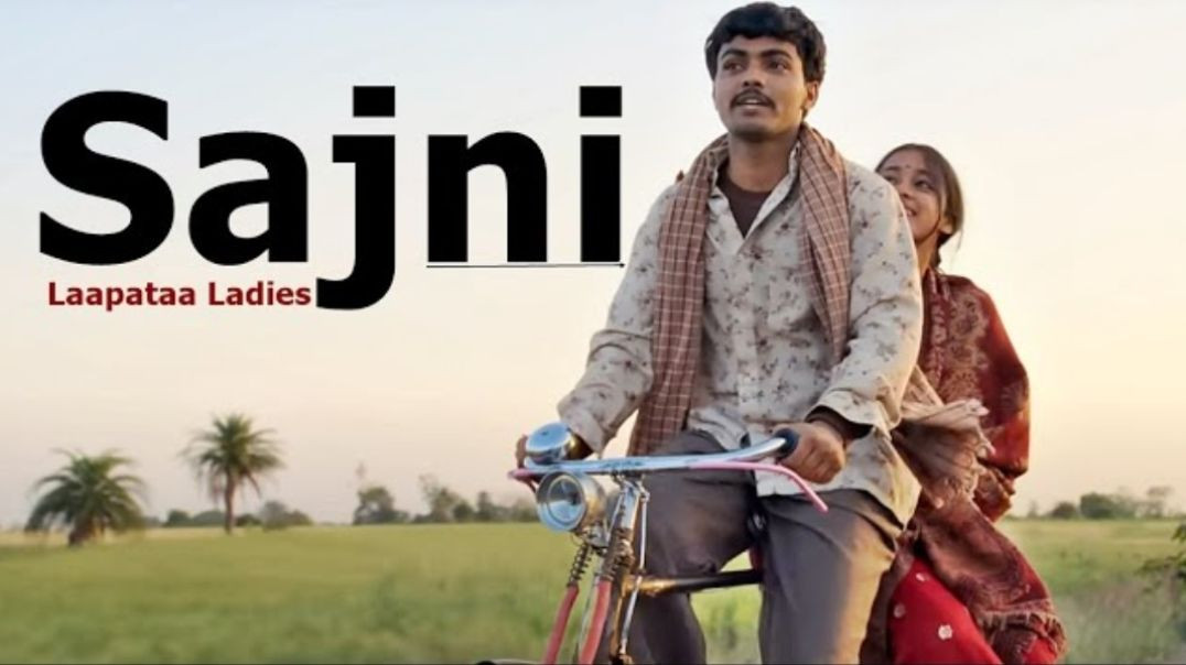 Sajni__Lyrics_Song___Arijit_Singh,_Ram_Sampath___Laapataa_Ladies___Aamir_Khan_Productions___New_Song