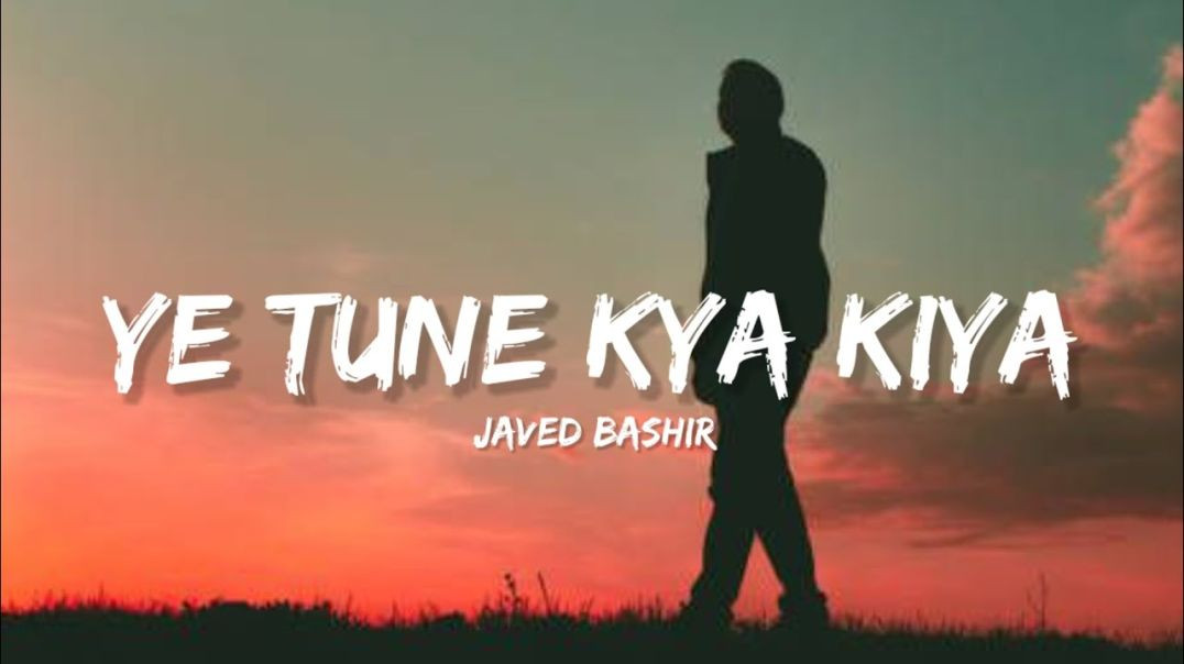 ⁣Ye Tune Kya Kiya - Javed Bashir (Lyrics) _ Lyrical Hindi(1080P)
