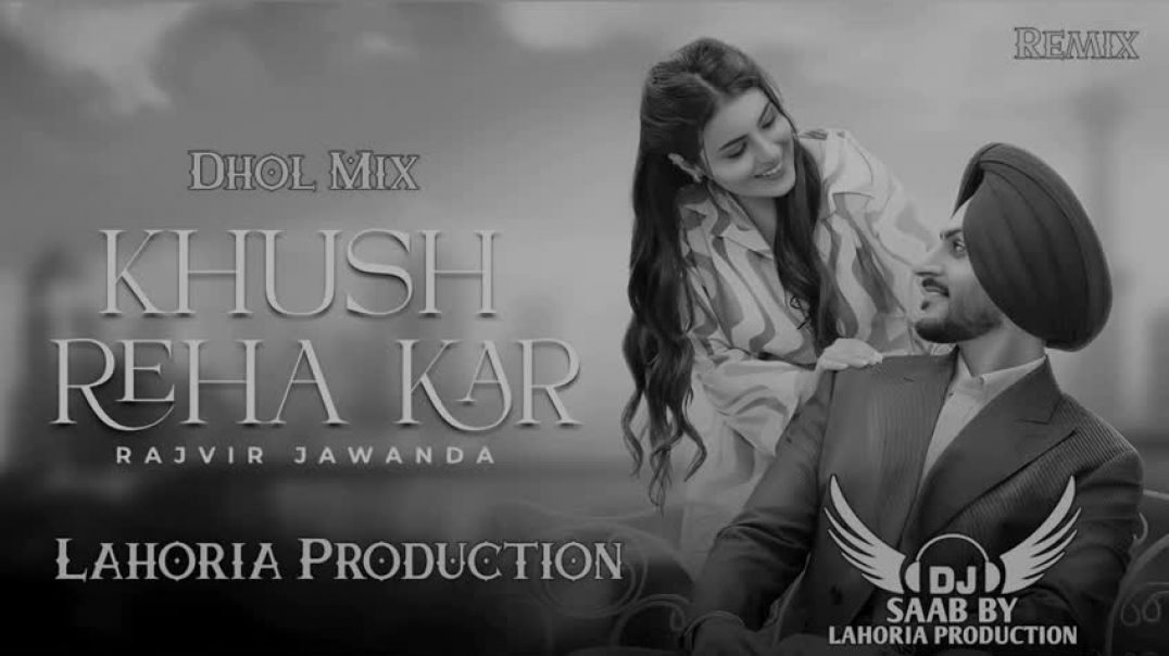khush_Reha_Kar___Dhol_Mix___Rajvir_Jawanda___Dj_Saab_By_Lahoria_Production_Remix_Punjabi_Song_2024(4