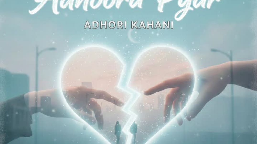 ⁣Adhoora Pyar – Adhoori Kahani | Heart Touching Sad Love Song 💔