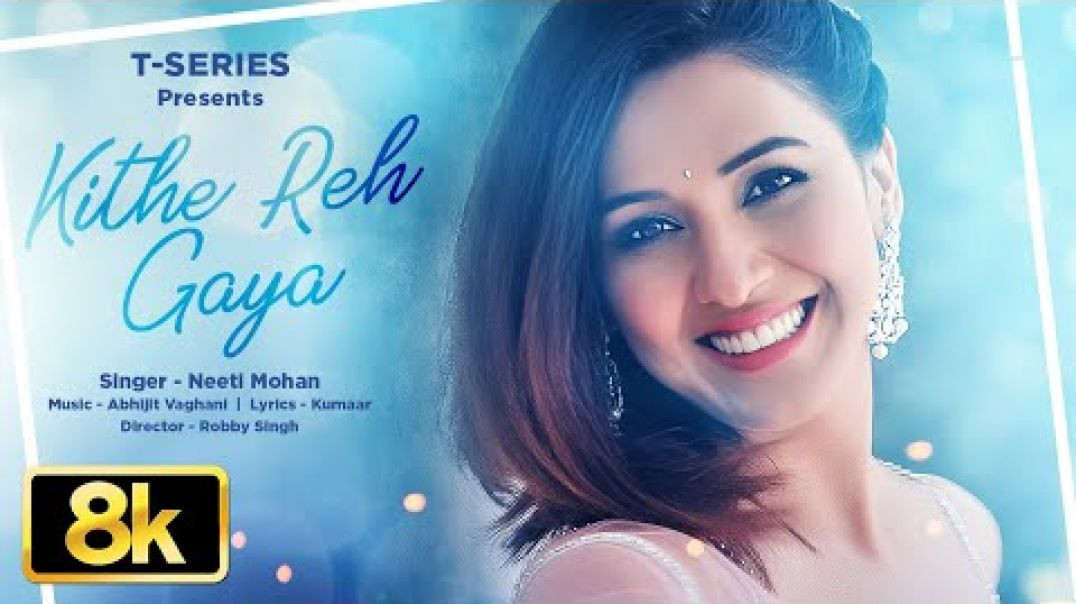 ⁣Kithe Reh Gaya 8K Video Song | Neeti Mohan | Sanu Nehar Wale Pul Te Bulake | Abhijit V | Kumaar