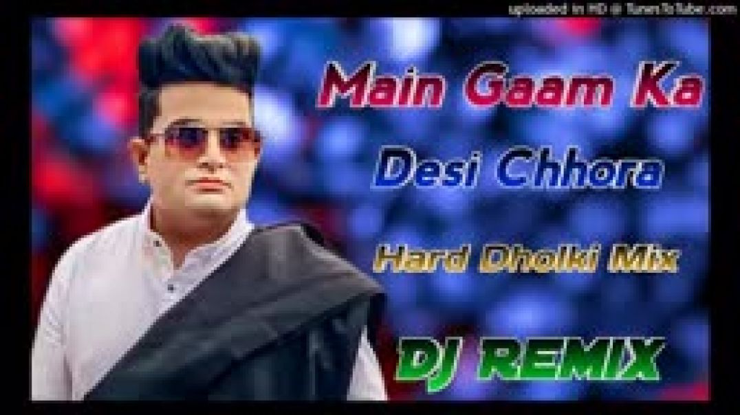 Main_Gaam_Ka_Desi_Chhora__Dj_Remix_Song___Hard_Dholki_Mix__Raju_Panjabi_Song_By_Dj_Tinku_Remixer(144