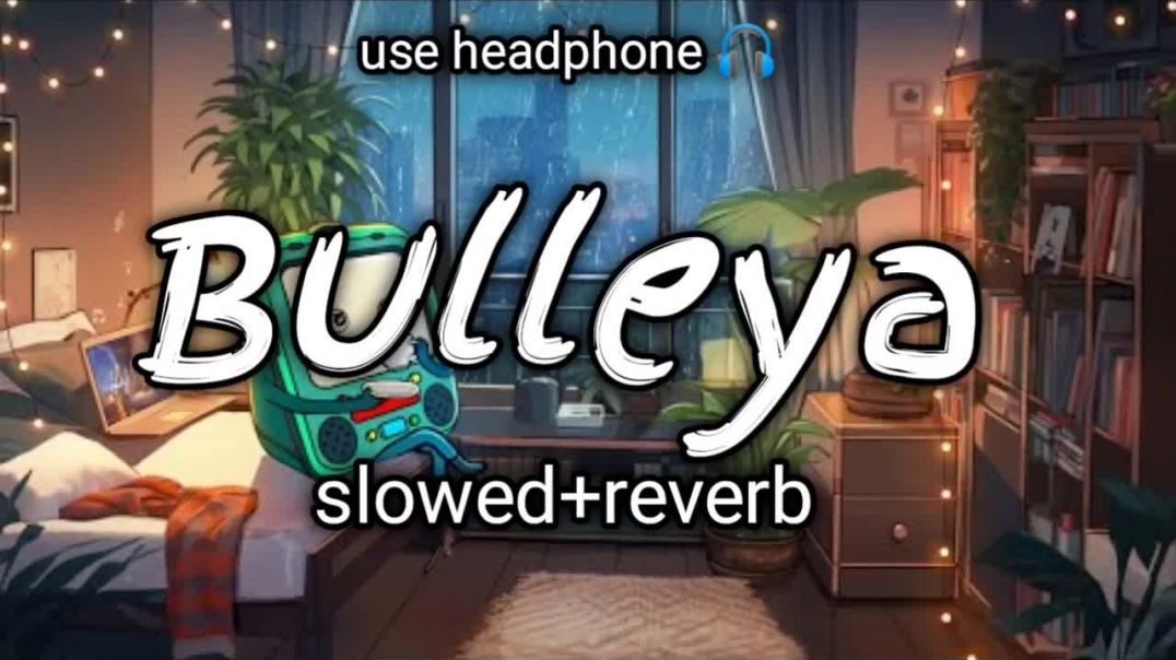 ⁣✨Bulleya❤____-slowed reverb-💞____bast lofi song____new tranding song 🎵_slowedreverb _lofi _song(720P