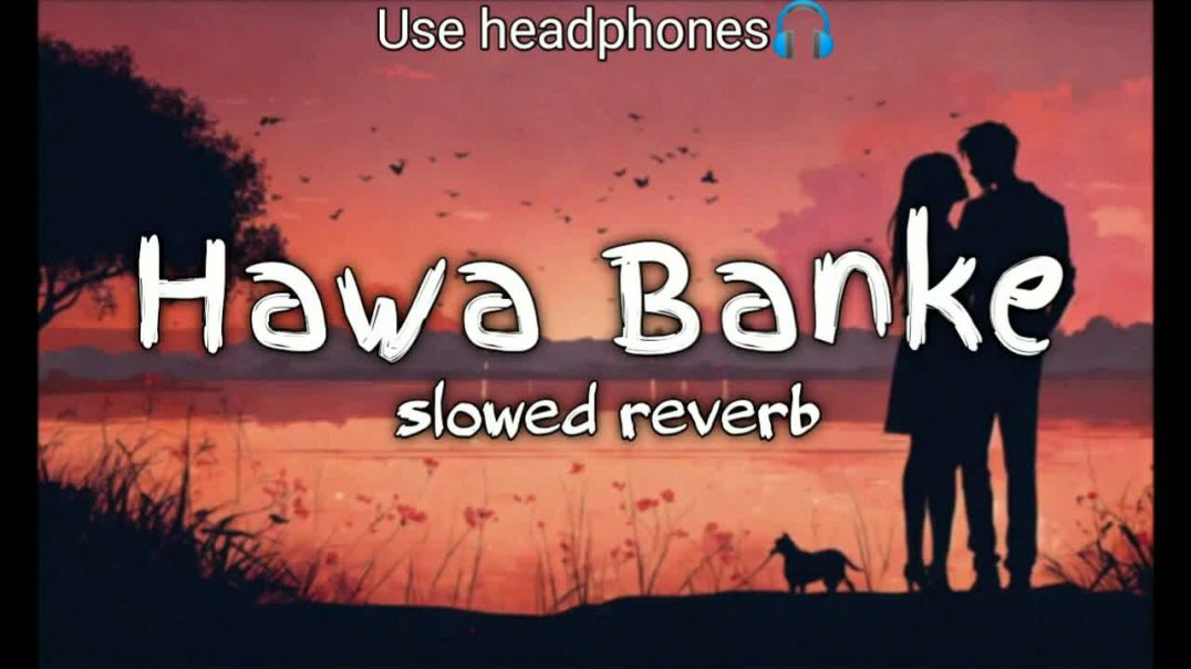 ⁣Hawa banke--🥰__-Slowed reverb---__bast love song❤--__tranding lofi song🎵 --_slowedandreverb _lofi(72