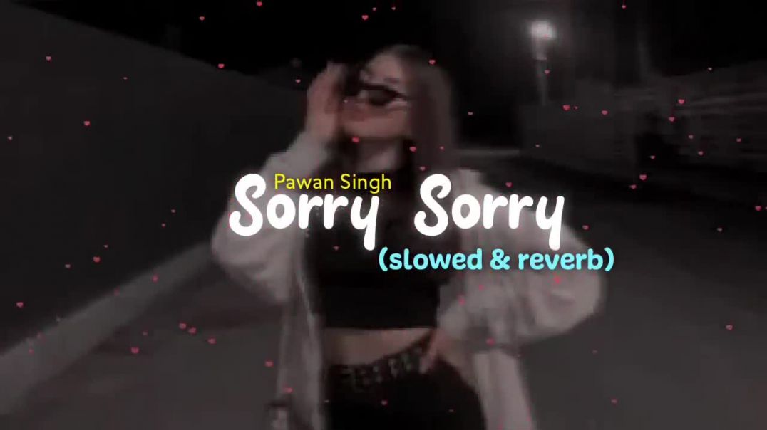 ⁣Pawan_Singh_-_Sorry_Sorry__slowed___reverb_(720p)
