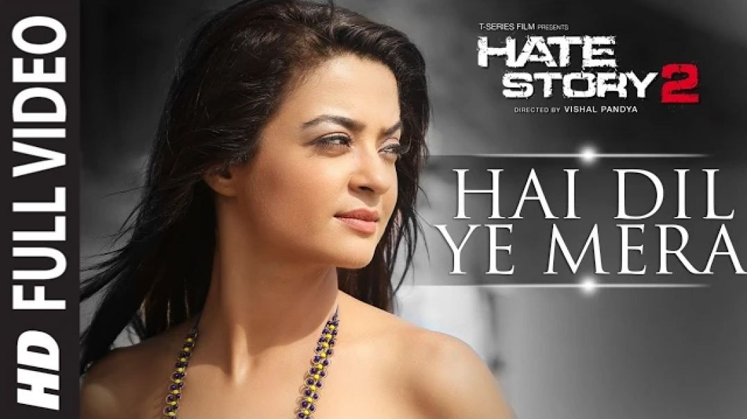 Hai_Dil_Ye_Mera_Full_Video_Song_Arijit_Singh_Hate_Story_2_Jay_Bhanushali_Surveen_Chawla_720P