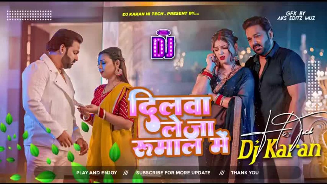dilwa_le_ja_rumal_mein_pawan_singh___dilwa_leja_rumaal_me_dj_remix_song___hard_bass_mix_djkaranhitec