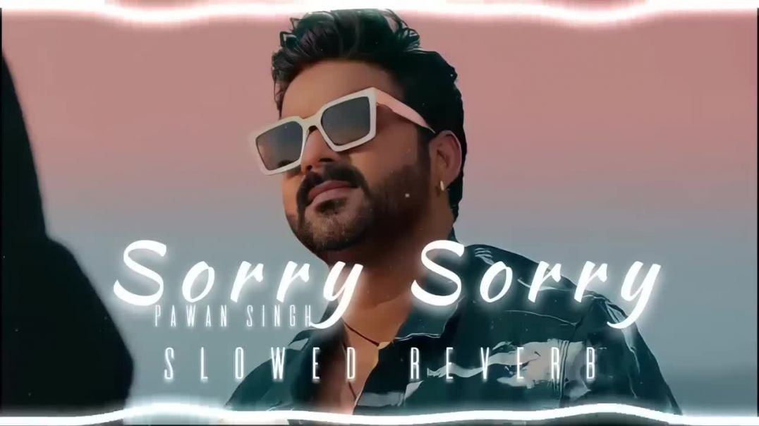 ⁣Slowed reverb Sorry Sorry _ Pawan Singh _Kajal Raghwani _Hit Bhojpuri Song(720P_HD)