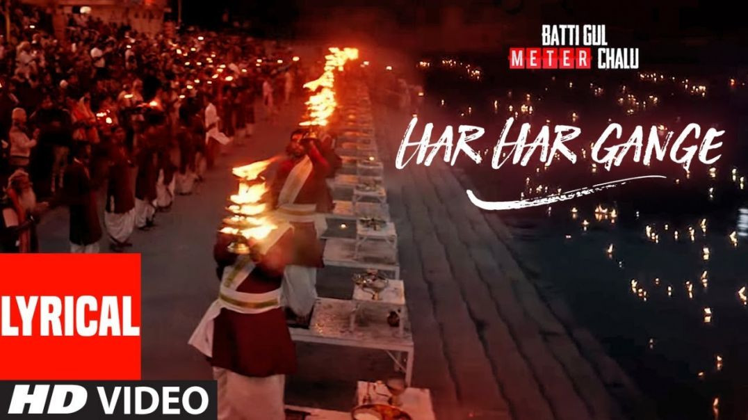 Arijit Singh_ Har Har Gange With Lyrics _ Batti Gul Meter Chalu _ Shahid Kapoor_ Shraddha Kapoor