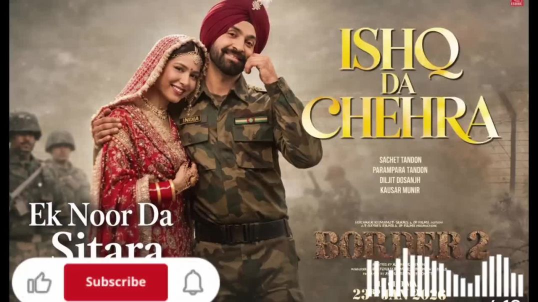 Ishq_Da_Chehra-_BORDER_2_SONG_EK_NOOR_DA_Diljit_Dosanjh_Kausar_Munir_sachet_par_newsong2026_720P