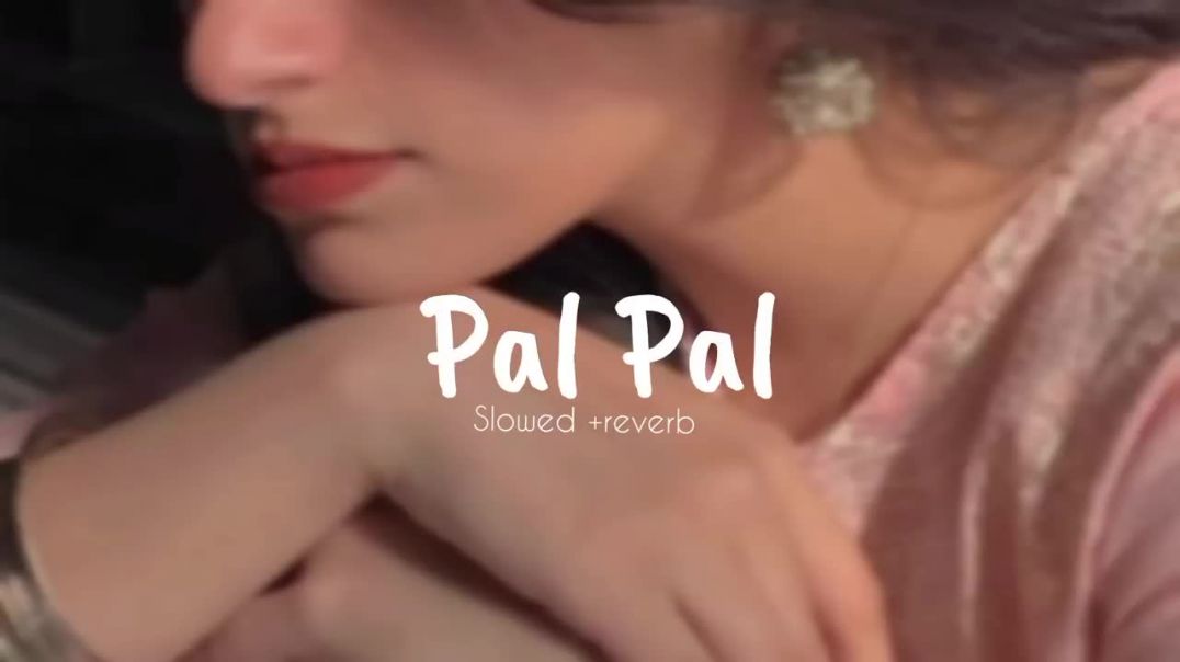 Pal__pal✨___slowed__reverb__lofi_songs_Afusic_x_talwinder