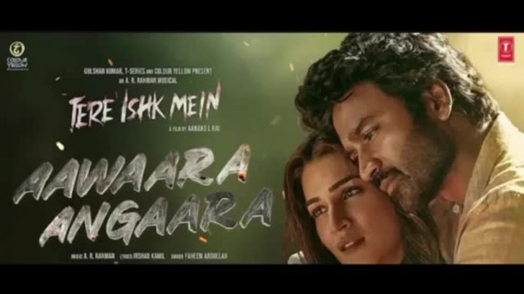 Aawaara_Angaara__♥️Tere_Ishk_Mein__Dhanush,_🤔Kriti_S___AR_Rahman,_Faheem,Irshad,_Aanand🌹_LR,_Bhushan