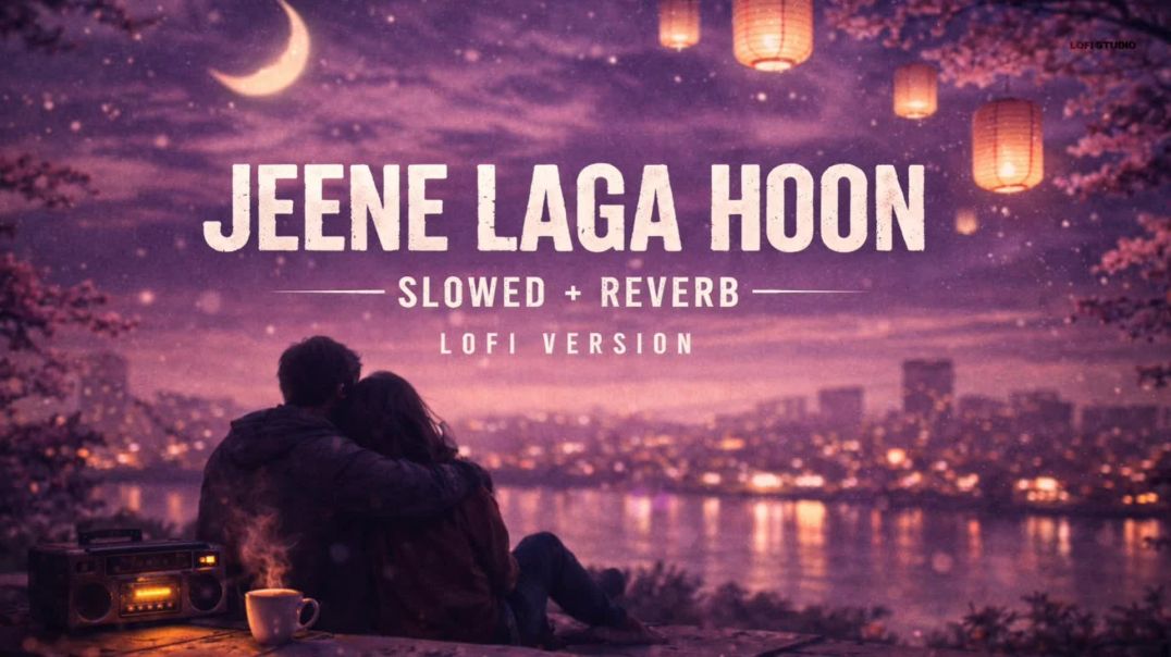 ⁣Jeene Laga Hoon Slowed + Reverb | Heart Touching Lofi Song 💞