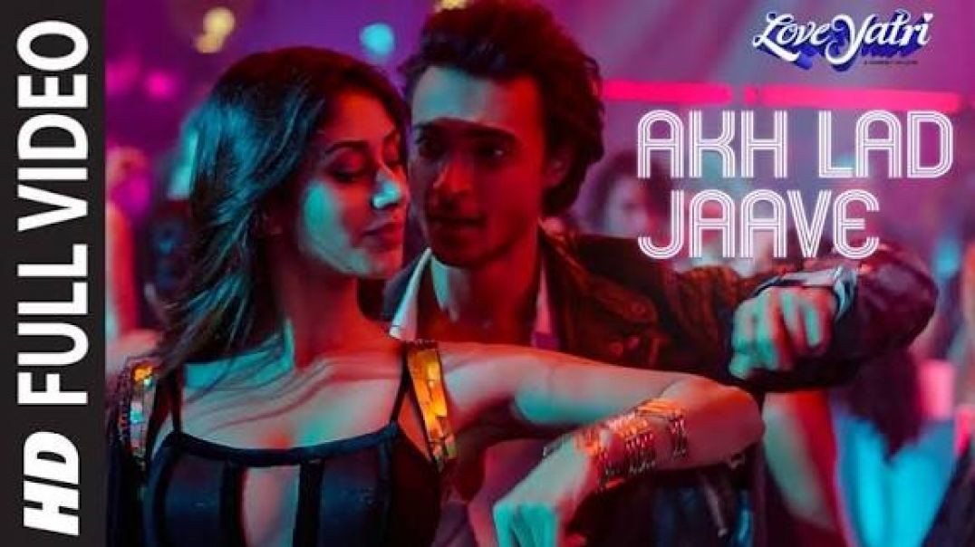 ⁣Full Video_ Akh Lad Jaave _ Loveyatri _ Aayush S_Warina H _Badshah_ Tanishk Bagchi_Jubin N_ _Asees K