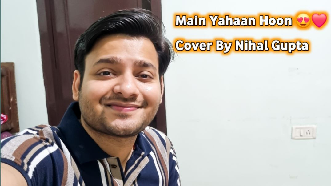 ⁣Main Yaha Hoon ❤️☺️ _ Cover By Nihal Gupta (1)