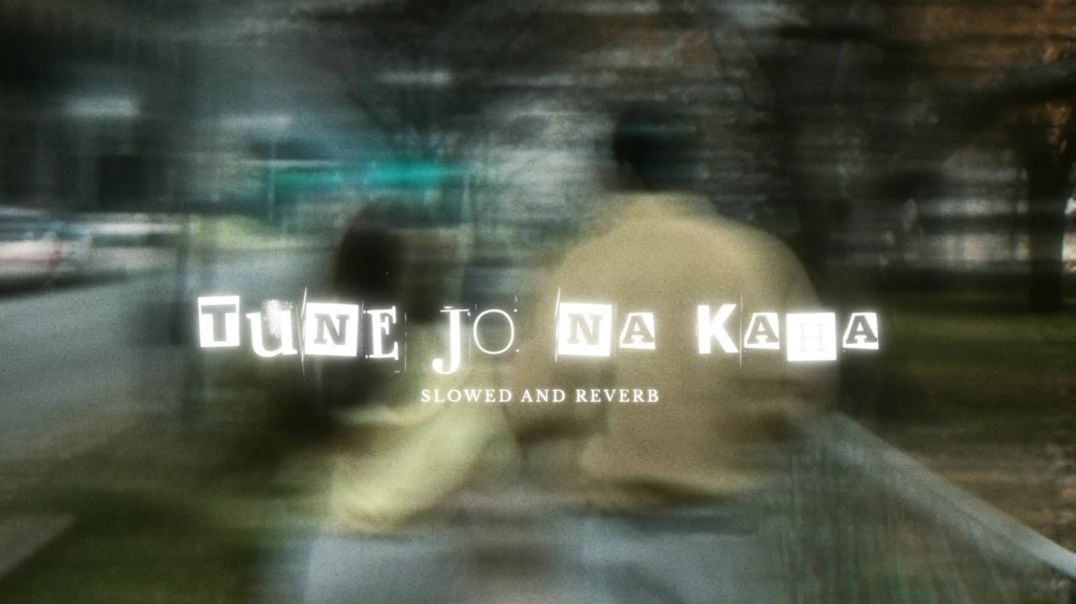 ⁣Tune Jo Na Kaha (Slowed and Reverb) - Pritam | Mohit Chauhan | Lyrical Song