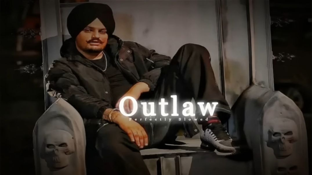 OUTLAW_slowed_reverb_SIDHU_MOOSE_WALA_720P