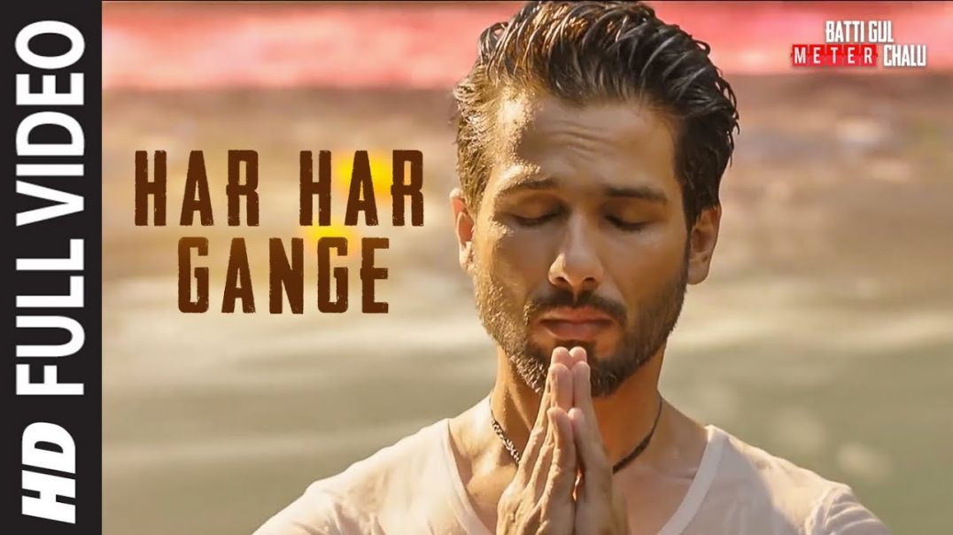 ⁣Har Har Gange  Full Song _ Batti Gul Meter Chalu _ Arijit Singh _ Shahid Kapoor_ Shraddha Kapoor