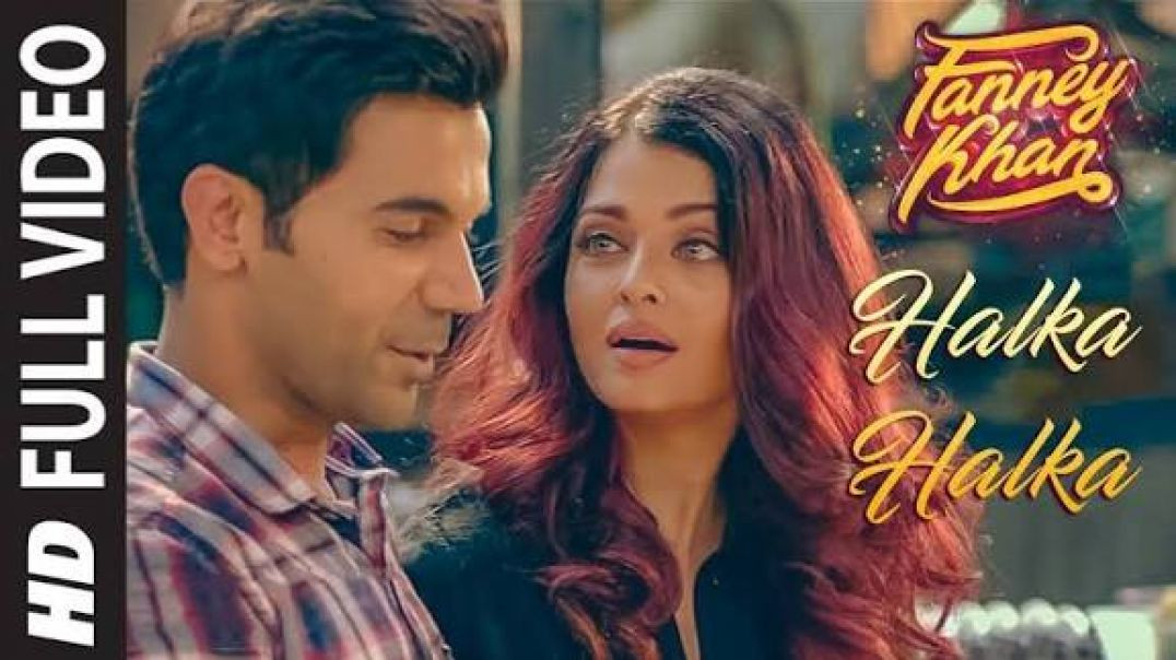 ⁣Halka Halka Full Video _ FANNEY KHAN _ Aishwarya Rai Bachchan _ Rajkummar Rao _ Amit Trivedi(1080P_H