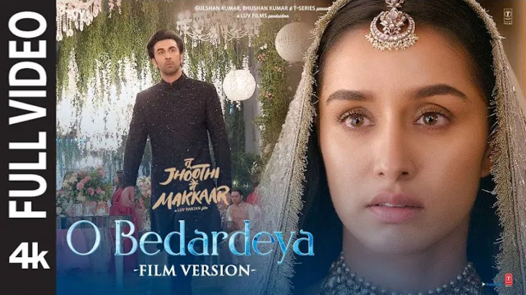 O_Bedardeya_Film_Version_Tu_Jhoothi_Main_Makkaar_Ranbir_Shraddha_Pritam_Arijit_S_Amitabh_B_720p