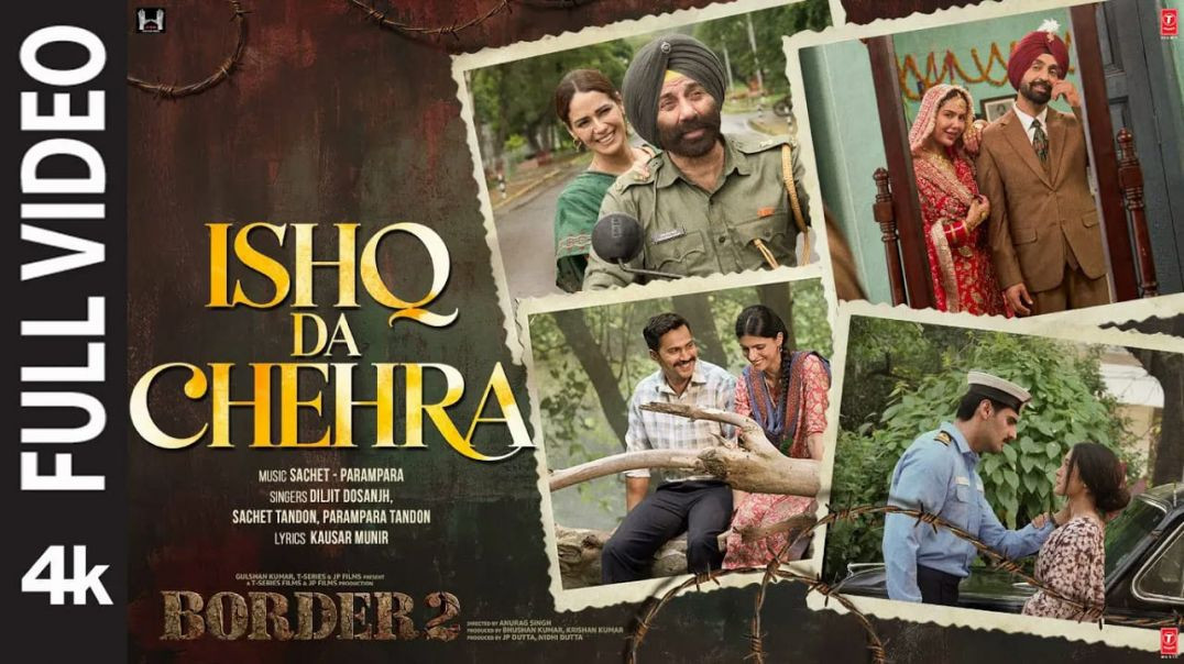 ⁣BORDER 2: Ishq Da Chehra (Full Video) | Sunny D, Varun D,Diljit, Ahan|Sachet-Parampara, Kausar