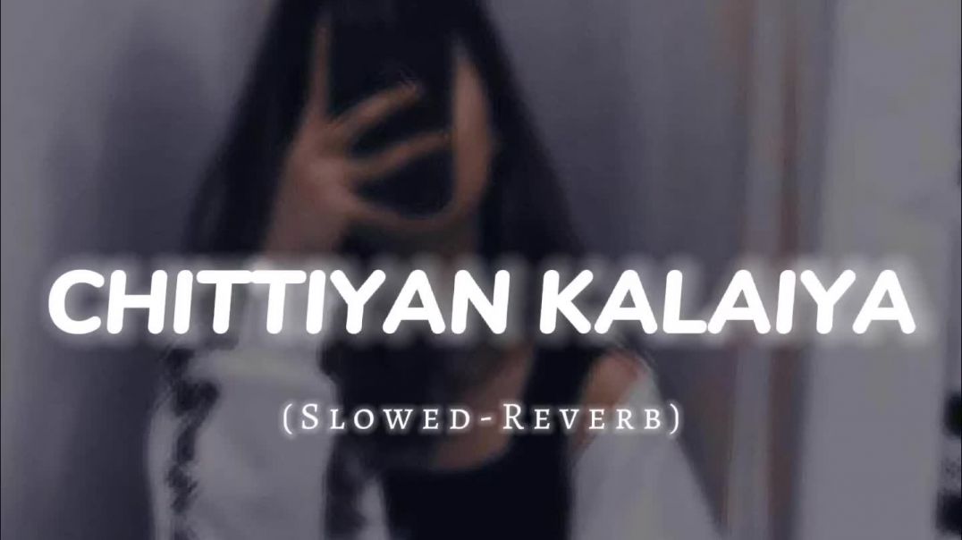 ⁣Chittiyan_Kalaiyan_Slowed_and_Reverb___Lofi_Song(1080p)