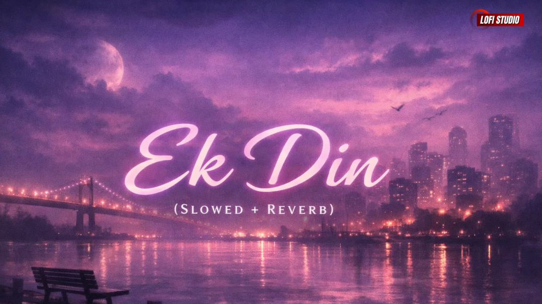 ⁣Ek Din (Lofi Mix) | Slowed + Reverb | Arijit Singh 🎧