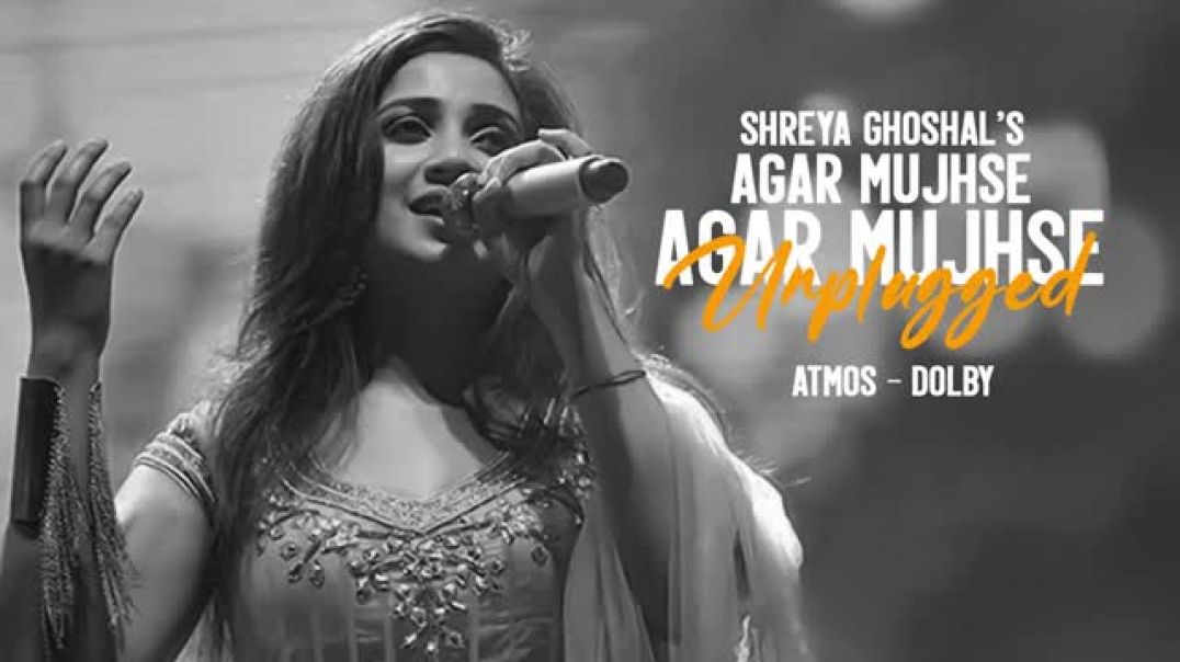 ⁣Shreya Ghoshal Agar Mujhse Mohabbat Hai Unplugged _ Dolby _ Atmos #princessmusic