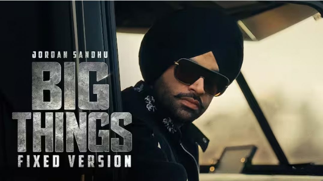 BIG_THINGS_Official_Video_Jordan_Sandhu_New_Punjabi_Songs_2025_1080P