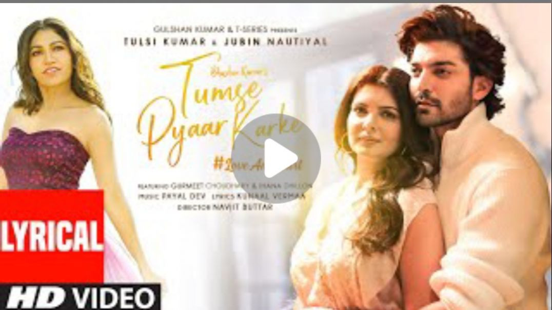 Tumse_Pyaar_Karke__Lyrical__Tulsi_Kumar,_Jubin_N,_Gurmeet_C,_Ihana,_Payal,_Kunaal,_Navjit,_Bhushan_K