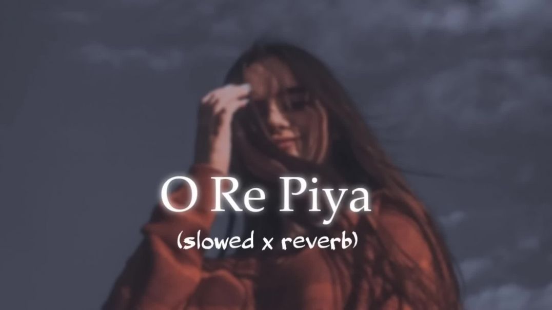 O_Re_Piya_Lofi__Slowed_and_Reverb__Song_💕(1080p)_TRANSCODE_1773747192186