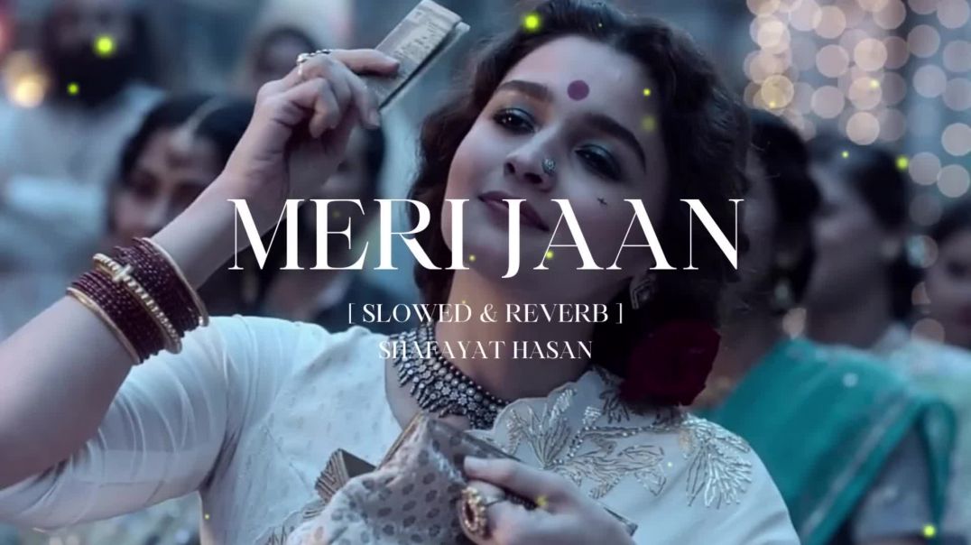 Meri_Jaan_Slowed_Reverb_Neeti_Mohan_SHAFAYAT_HASAN_1080P