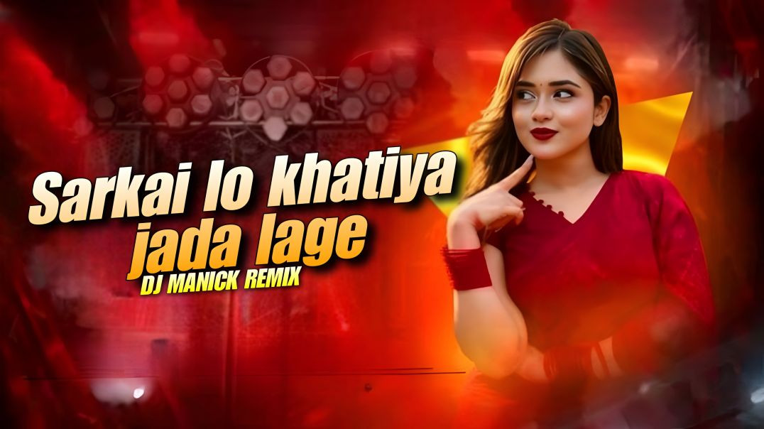 Sarkai_lo_khatiya_jada_lage___dj_MANICK_remix_