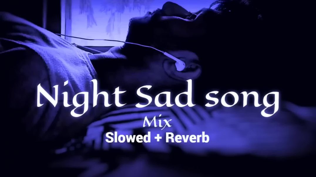 Night_🌃_sad_💔songs_for_sleeping_broken_heart❤️‍🩹___slowed_+_reverb_mix___lofi_hindi_bollywood_song_M