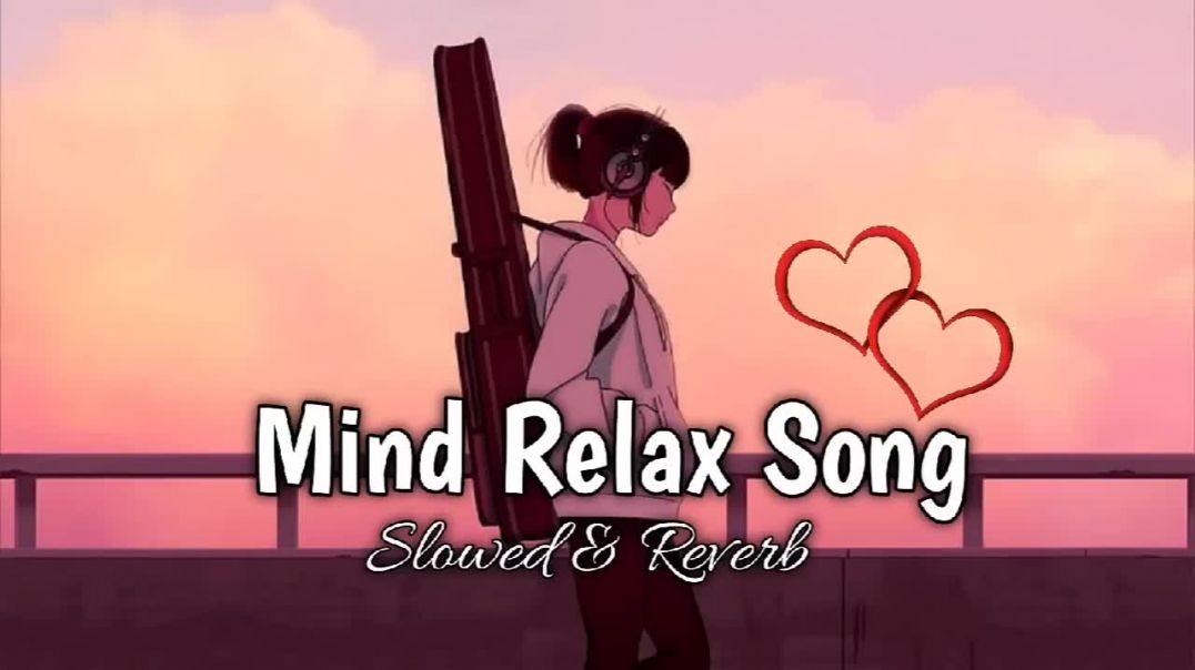 Mind_Relax_Songs____Slowed___Reverb____Love_Mashup____Romantic_Mashup____lofi_Boys_Mashup____Classes