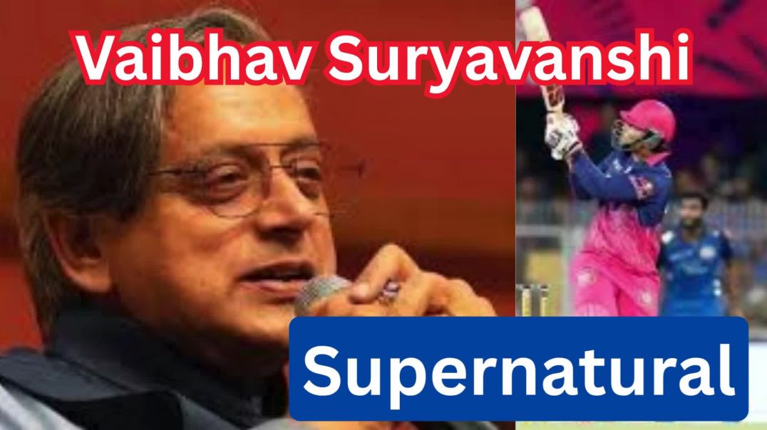 Shashi Tharoor ने Vaibhav Suryavanshi को बताया ‘Supernatural