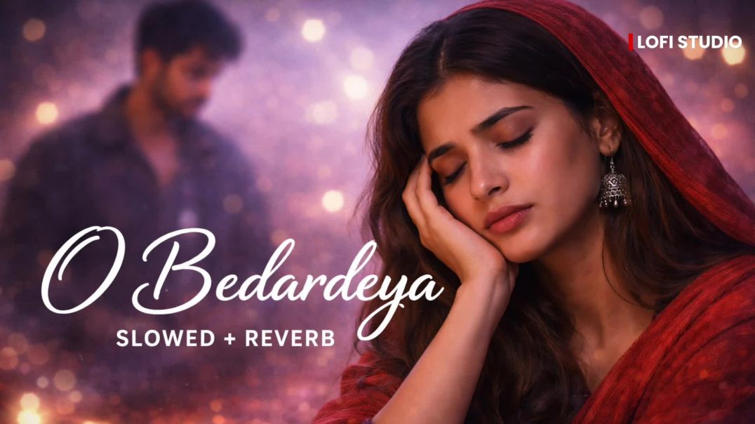 ⁣O Bedardeya - Slowed + Reverb | Arijit Singh | Late Night Lofi 🌌