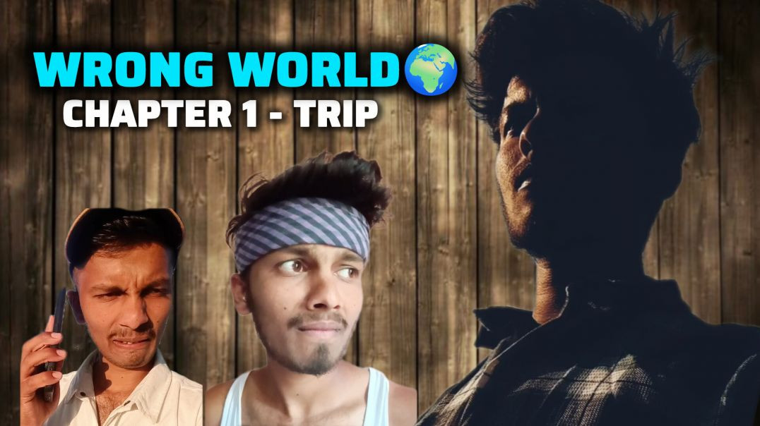 WRONG WORLD| Chapter 1 - TRIP | Pawan Thete|