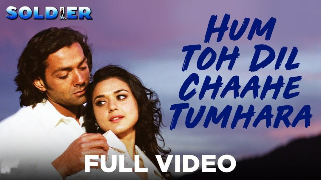 hum toh dil chaahe tuhmara_bobby deol_priety zinta_kumar sanu_hema sardesai_hindi movie soldier