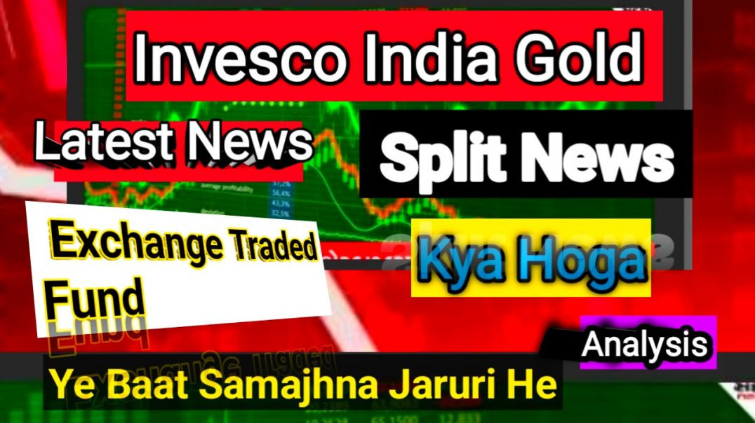 ⁣Invesco India Gold Exchange Traded Fund Split News