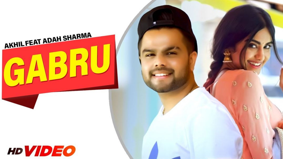 Gabru__Official_Video__Akhil_Feat_Adah_Sharma___Preet_Hundal___Arvindr_Khaira___Latest_Punjabi_Songs