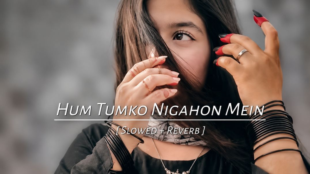 ⁣❤️ Hum Tumko Nigahon Mein ❤️ [Slowed + Reverb] | LoFi Version | Feel the Love 🎧