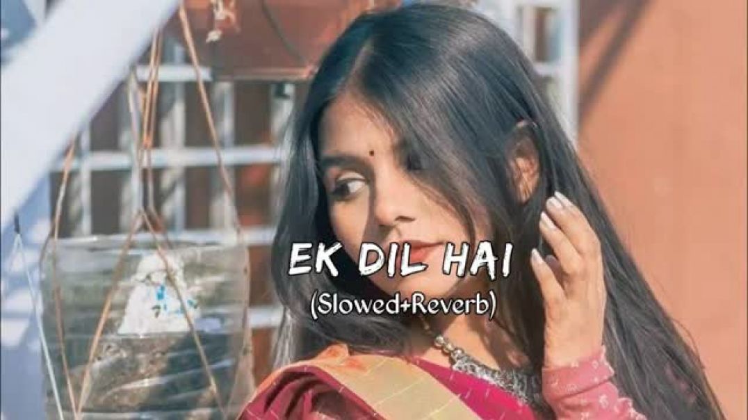 Ek_Dil_Hai_❤️_Slowed+Reverb_Ek_Rishtaa__Hindi_Romantic_Lofi